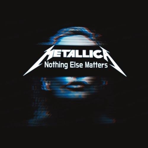 Metallica “Nothing Else Matters”